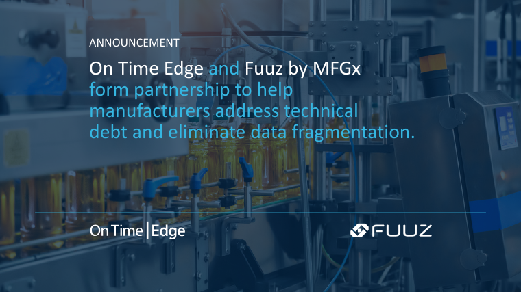 On Time Edge and Fuuz by MFGx  form partnership to help manufacturers address technical debt and eliminate data fragmentation.